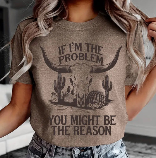 If I’m The Problem Tee